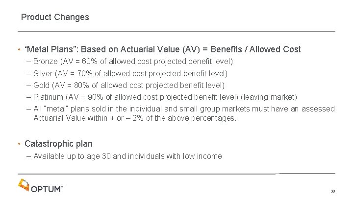 Product Changes • “Metal Plans”: Based on Actuarial Value (AV) = Benefits / Allowed