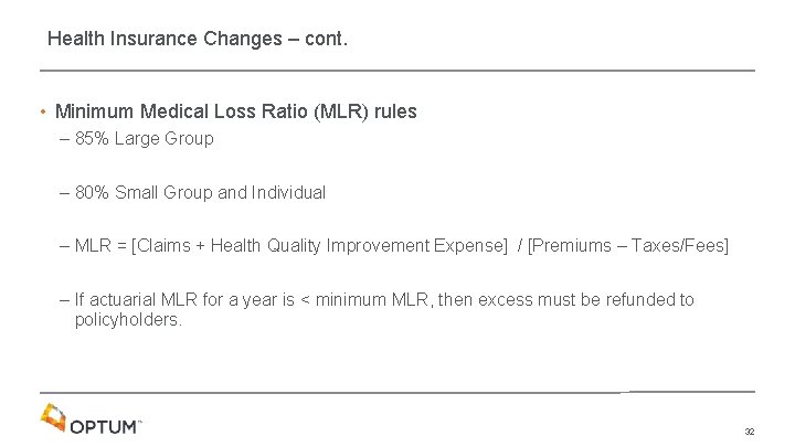 Health Insurance Changes – cont. • Minimum Medical Loss Ratio (MLR) rules – 85%