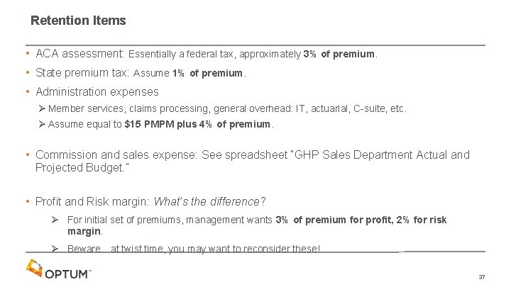 Retention Items • ACA assessment: Essentially a federal tax, approximately 3% of premium. •