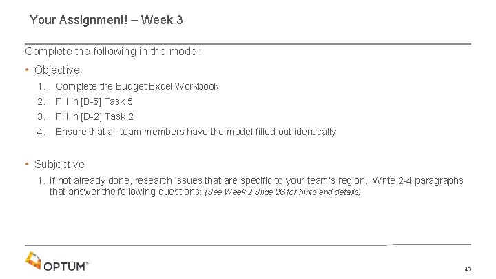 Your Assignment! – Week 3 Complete the following in the model: • Objective: 1.