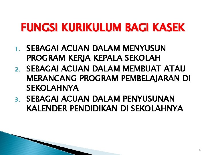 FUNGSI KURIKULUM BAGI KASEK 1. 2. 3. SEBAGAI ACUAN DALAM MENYUSUN PROGRAM KERJA KEPALA