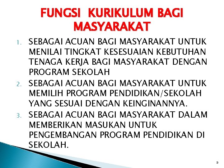 FUNGSI KURIKULUM BAGI MASYARAKAT 1. 2. 3. SEBAGAI ACUAN BAGI MASYARAKAT UNTUK MENILAI TINGKAT