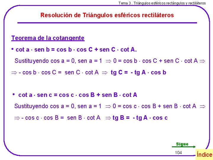 Tema 3. Triángulos esféricos rectángulos y rectiláteros Resolución de Triángulos esféricos rectiláteros Teorema de