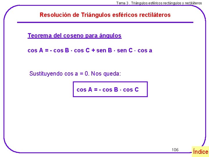 Tema 3. Triángulos esféricos rectángulos y rectiláteros Resolución de Triángulos esféricos rectiláteros Teorema del