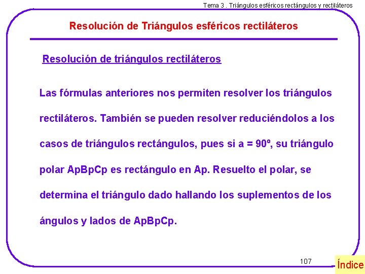 Tema 3. Triángulos esféricos rectángulos y rectiláteros Resolución de Triángulos esféricos rectiláteros Resolución de