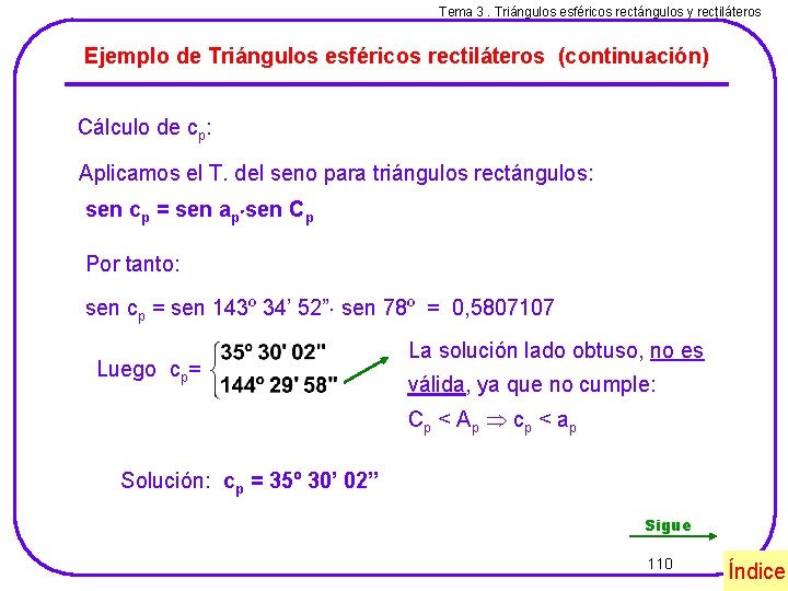 Tema 3. Triángulos esféricos rectángulos y rectiláteros Ejemplo de Triángulos esféricos rectiláteros (continuación) Cálculo