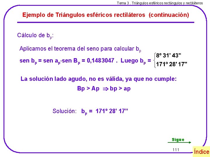 Tema 3. Triángulos esféricos rectángulos y rectiláteros Ejemplo de Triángulos esféricos rectiláteros (continuación) Cálculo