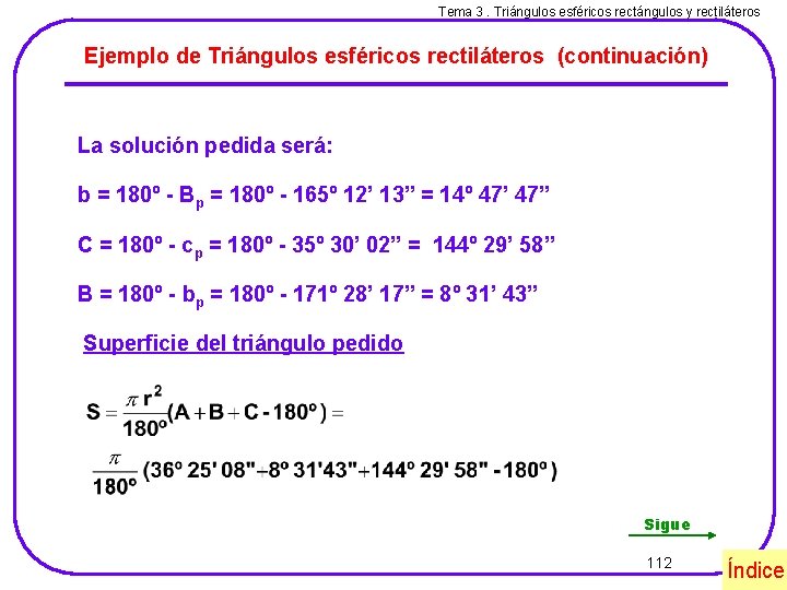 Tema 3. Triángulos esféricos rectángulos y rectiláteros Ejemplo de Triángulos esféricos rectiláteros (continuación) La
