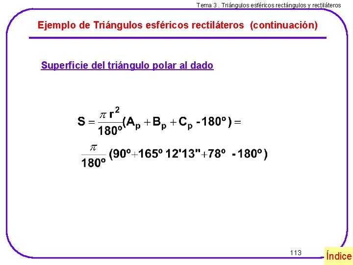 Tema 3. Triángulos esféricos rectángulos y rectiláteros Ejemplo de Triángulos esféricos rectiláteros (continuación) Superficie