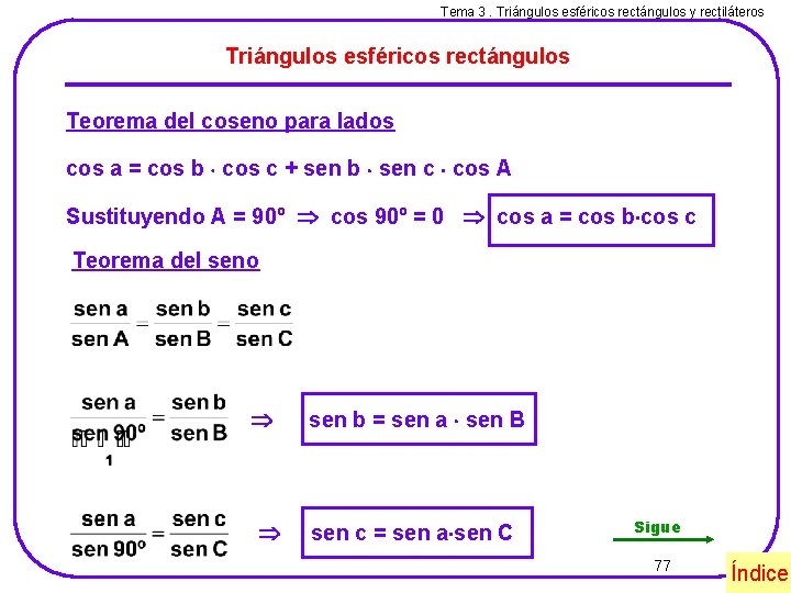 Tema 3. Triángulos esféricos rectángulos y rectiláteros Triángulos esféricos rectángulos Teorema del coseno para