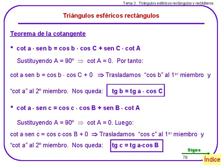 Tema 3. Triángulos esféricos rectángulos y rectiláteros Triángulos esféricos rectángulos Teorema de la cotangente