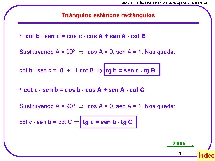 Tema 3. Triángulos esféricos rectángulos y rectiláteros Triángulos esféricos rectángulos • cot b sen