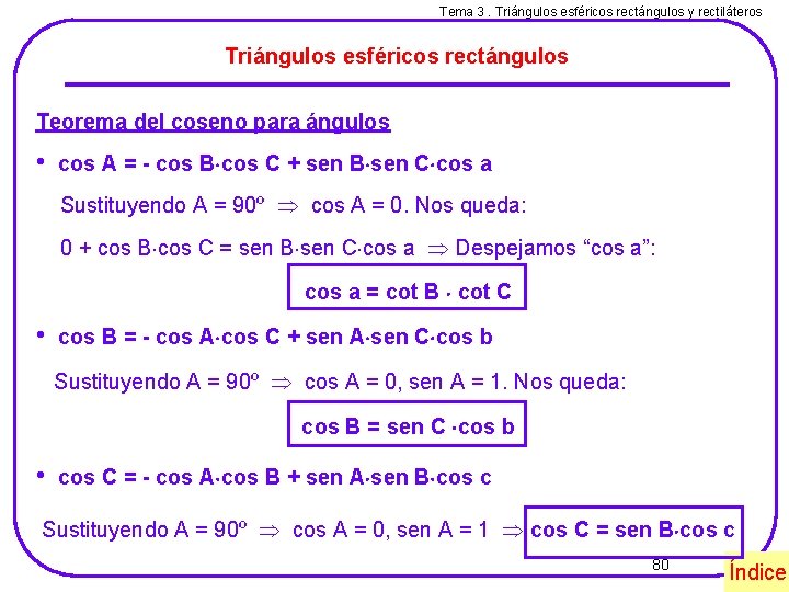 Tema 3. Triángulos esféricos rectángulos y rectiláteros Triángulos esféricos rectángulos Teorema del coseno para