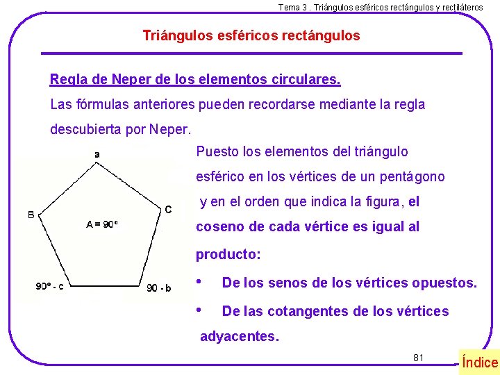 Tema 3. Triángulos esféricos rectángulos y rectiláteros Triángulos esféricos rectángulos Regla de Neper de