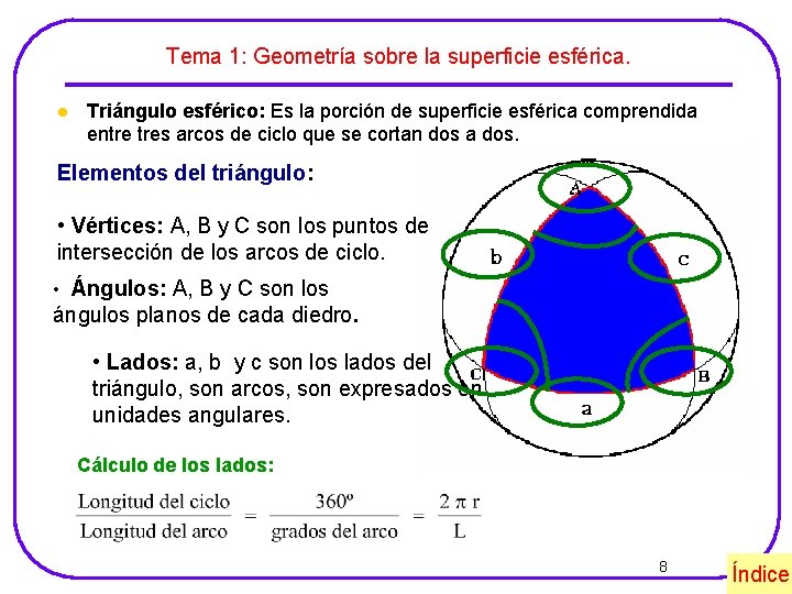 Tema 1: Geometría sobre la superficie esférica. l Triángulo esférico: Es la porción de