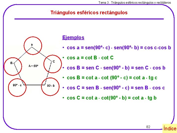 Tema 3. Triángulos esféricos rectángulos y rectiláteros Triángulos esféricos rectángulos Ejemplos • cos a