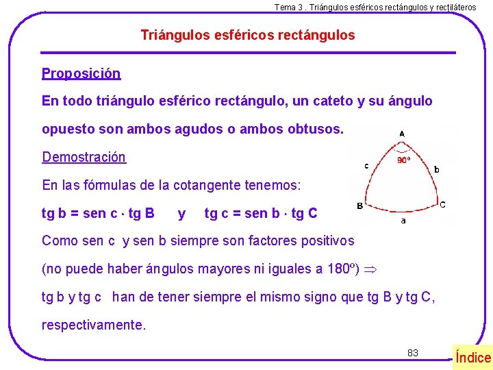 Tema 3. Triángulos esféricos rectángulos y rectiláteros Triángulos esféricos rectángulos Proposición En todo triángulo