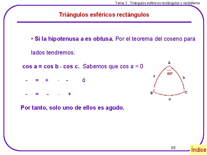 Tema 3. Triángulos esféricos rectángulos y rectiláteros Triángulos esféricos rectángulos • Si la hipotenusa