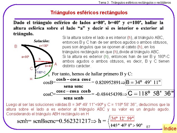 Tema 3. Triángulos esféricos rectángulos y rectiláteros Triángulos esféricos rectángulos c=100º B a=80º h