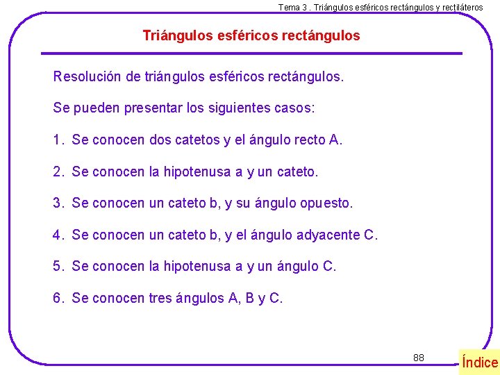 Tema 3. Triángulos esféricos rectángulos y rectiláteros Triángulos esféricos rectángulos Resolución de triángulos esféricos
