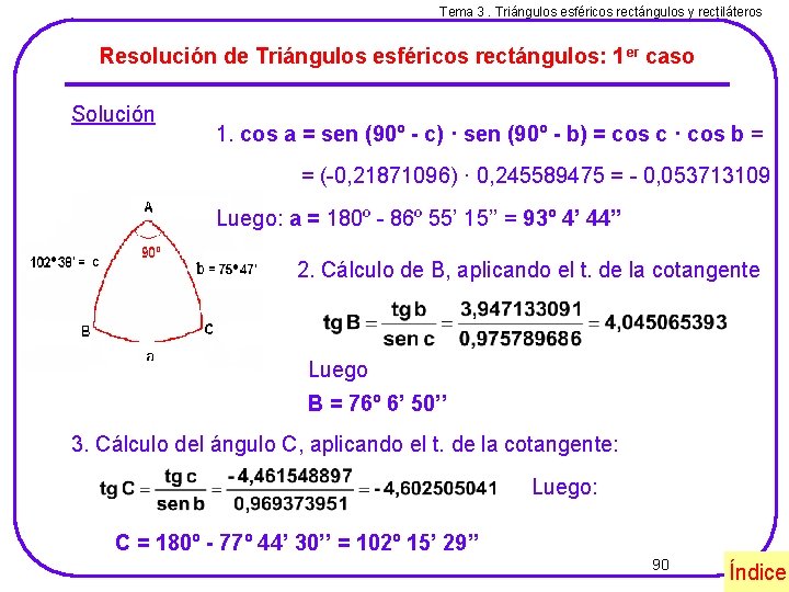Tema 3. Triángulos esféricos rectángulos y rectiláteros Resolución de Triángulos esféricos rectángulos: 1 er