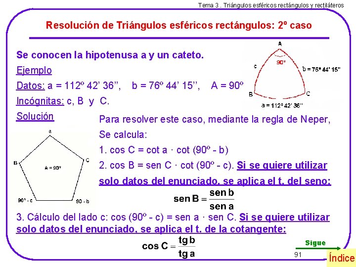 Tema 3. Triángulos esféricos rectángulos y rectiláteros Resolución de Triángulos esféricos rectángulos: 2º caso