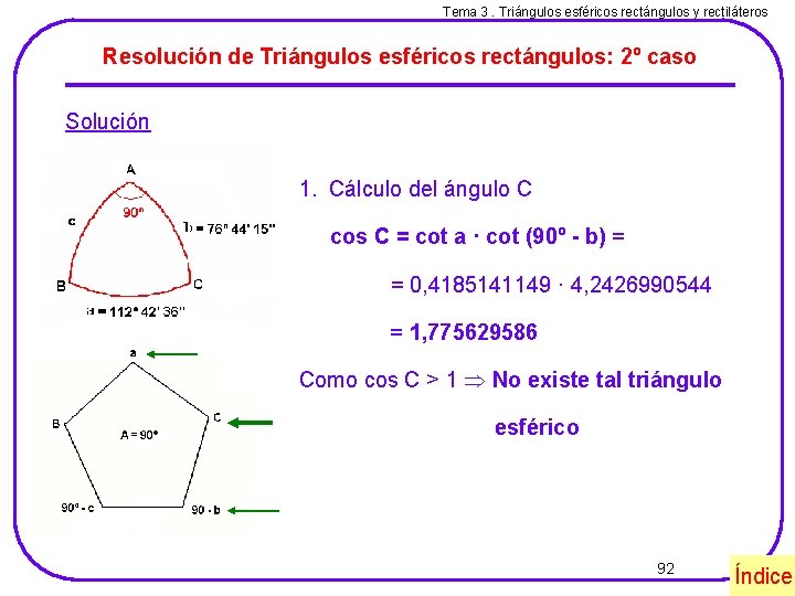 Tema 3. Triángulos esféricos rectángulos y rectiláteros Resolución de Triángulos esféricos rectángulos: 2º caso