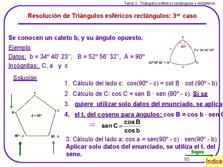 Tema 3. Triángulos esféricos rectángulos y rectiláteros Resolución de Triángulos esféricos rectángulos: 3 er