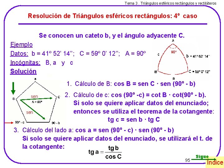 Tema 3. Triángulos esféricos rectángulos y rectiláteros Resolución de Triángulos esféricos rectángulos: 4º caso