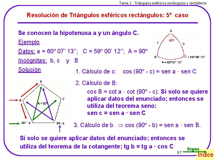 Tema 3. Triángulos esféricos rectángulos y rectiláteros Resolución de Triángulos esféricos rectángulos: 5º caso