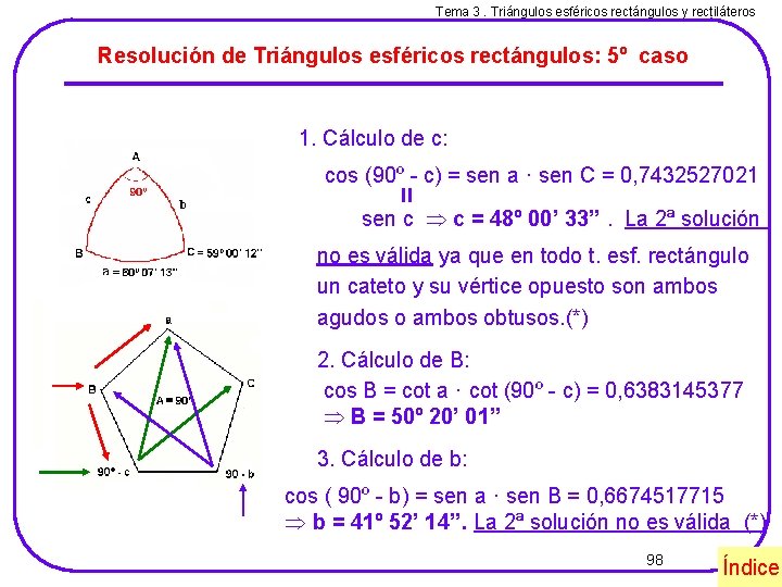 Tema 3. Triángulos esféricos rectángulos y rectiláteros Resolución de Triángulos esféricos rectángulos: 5º caso