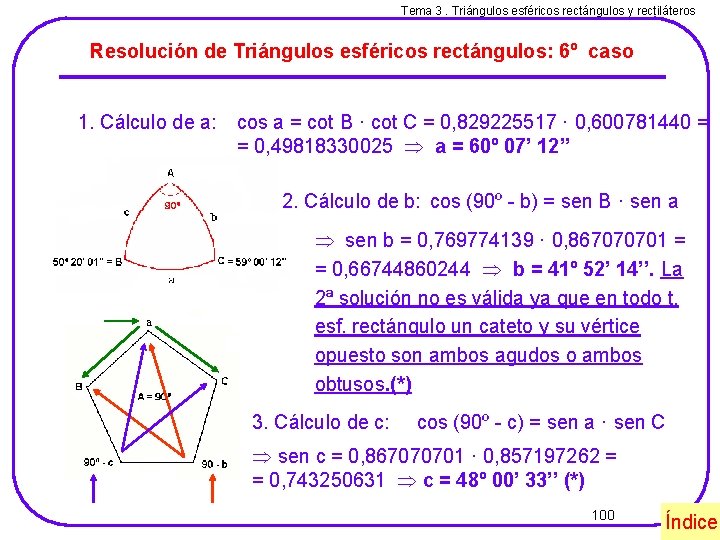 Tema 3. Triángulos esféricos rectángulos y rectiláteros Resolución de Triángulos esféricos rectángulos: 6º caso