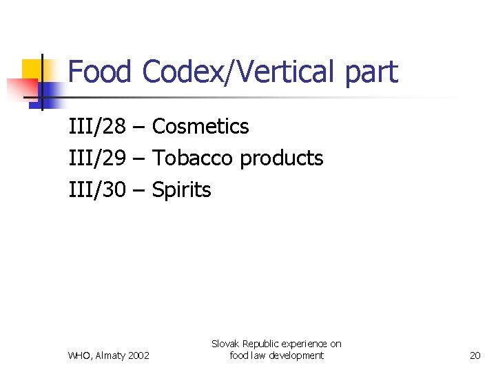 Food Codex/Vertical part III/28 – Cosmetics III/29 – Tobacco products III/30 – Spirits WHO,
