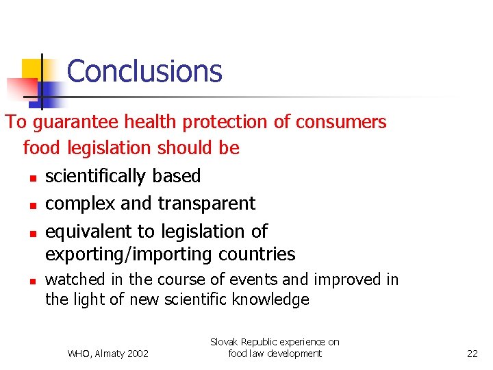 Conclusions To guarantee health protection of consumers food legislation should be n scientifically based