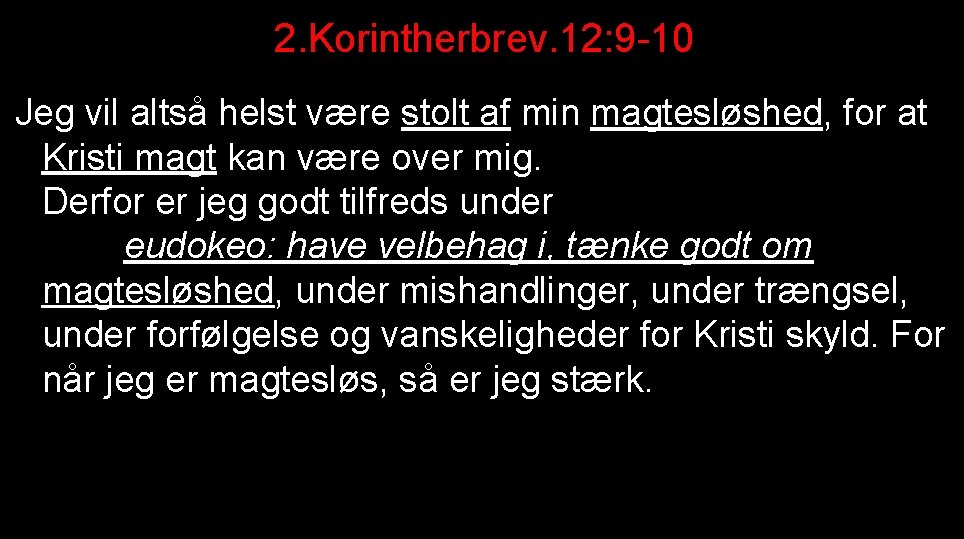 2. Korintherbrev. 12: 9 -10 Jeg vil altså helst være stolt af min magtesløshed,