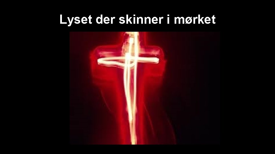 Lyset der skinner i mørket 