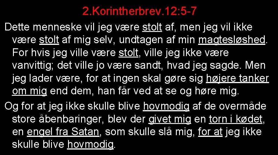 2. Korintherbrev. 12: 5 -7 Dette menneske vil jeg være stolt af, men jeg