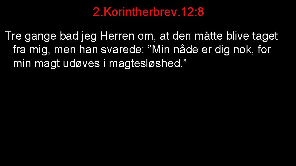 2. Korintherbrev. 12: 8 Tre gange bad jeg Herren om, at den måtte blive