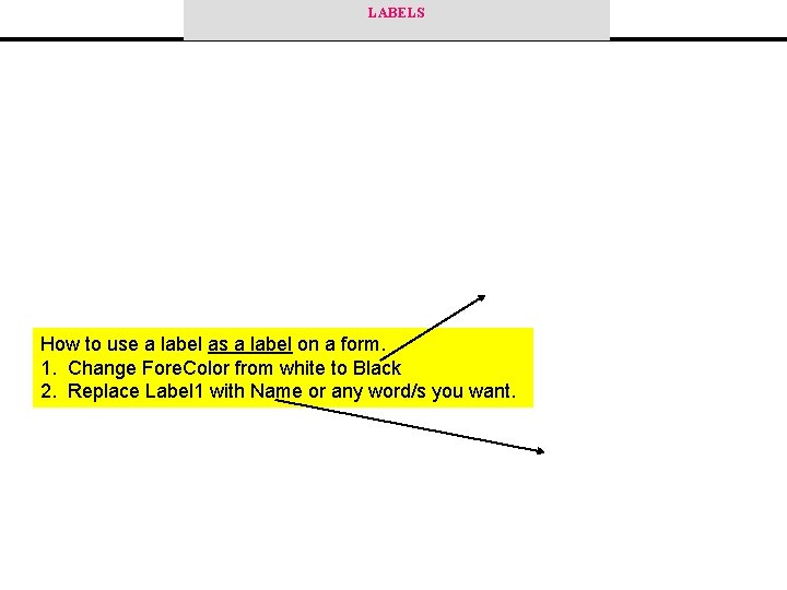 LABELS How to use a label as a label on a form. 1. Change