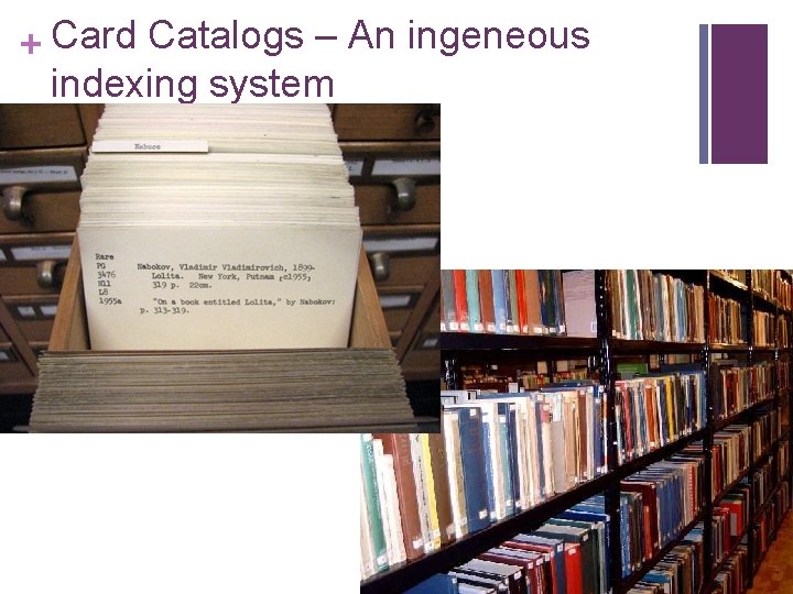 + Card Catalogs – An ingeneous indexing system 
