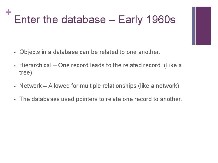 + Enter the database – Early 1960 s • Objects in a database can