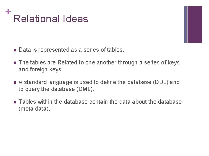 + Relational Ideas n Data is represented as a series of tables. n The