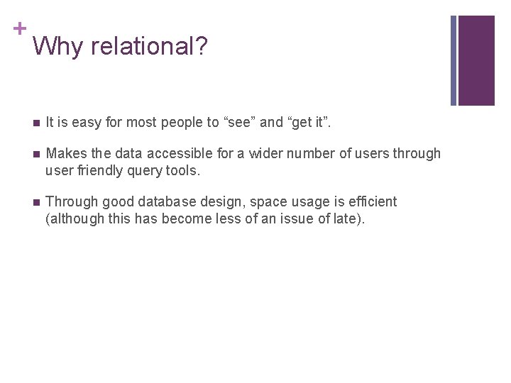 + Why relational? n It is easy for most people to “see” and “get
