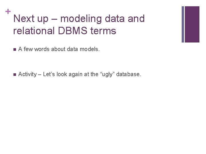 + Next up – modeling data and relational DBMS terms n A few words