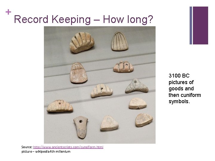 + Record Keeping – How long? 3100 BC pictures of goods and then cuniform