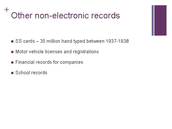 + Other non-electronic records n SS cards – 35 million hand typed between 1937