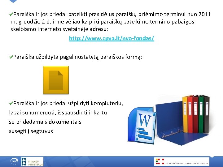 Paraiška ir jos priedai pateikti prasidėjus paraiškų priėmimo terminui nuo 2011 m. gruodžio 2