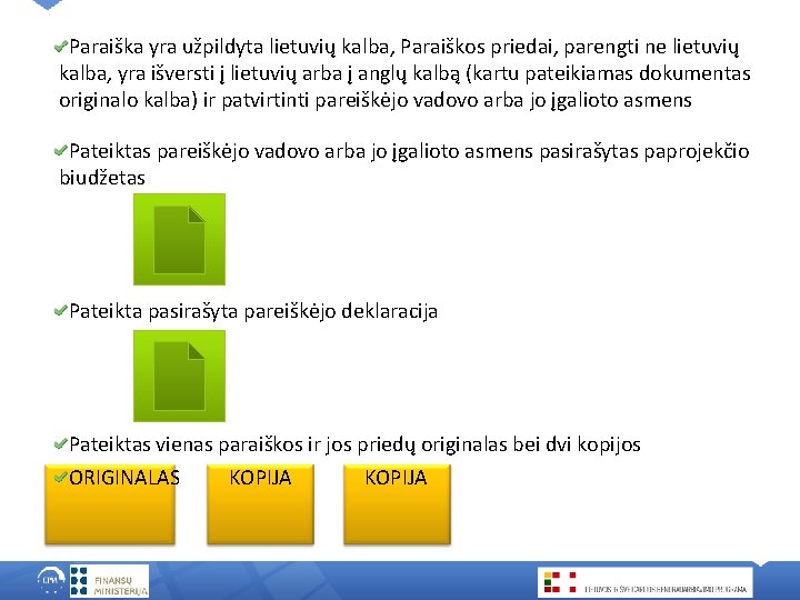 Paraiška yra užpildyta lietuvių kalba, Paraiškos priedai, parengti ne lietuvių kalba, yra išversti į