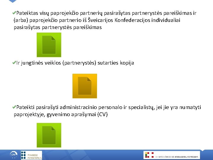 Pateiktas visų paprojekčio partnerių pasirašytas partnerystės pareiškimas ir (arba) paprojekčio partnerio iš Šveicarijos Konfederacijos