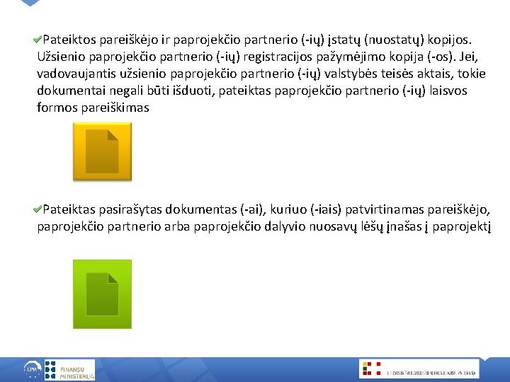 Pateiktos pareiškėjo ir paprojekčio partnerio (-ių) įstatų (nuostatų) kopijos. Užsienio paprojekčio partnerio (-ių) registracijos